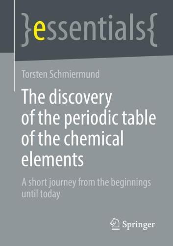 The discovery of the periodic table of the chemical elements: A short journey from the beginnings until today (essentials)