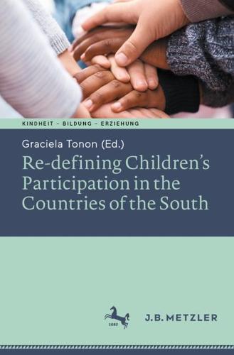 Re-defining Children�s Participation in the Countries of the South (Kindheit � Bildung � Erziehung. Philosophische Perspektiven)