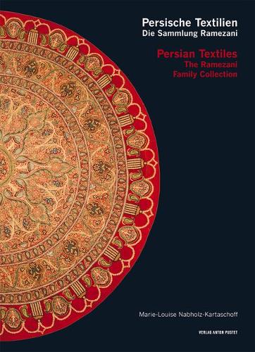 Persian Textiles. the Ramezani Family Collection: Persische Textilien. Die Sammlung Ramezani