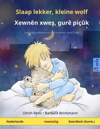 Slaap lekker, kleine wolf � Xewn�n xwes, gur� pi��k (Nederlands � Kurmanji Koerdisch): Tweetalig kinderboek (Sefa Prentenboeken in Twee Talen)