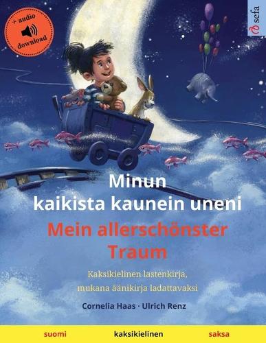Minun kaikista kaunein uneni - Mein allerschönster Traum (suomi - saksa): Kaksikielinen lastenkirja, mukana äänikirja ladattavaksi (Sefa kuvakirjoja kahdella kielellä)