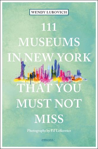 111 Museums in New York That You Must Not Miss (111 Places/Shops)