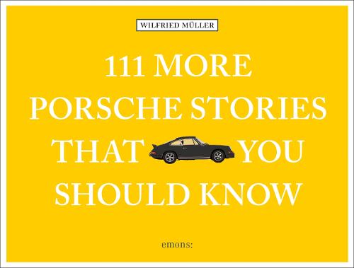 111 More Porsche Stories That You Should Know (111 More You Should Know)