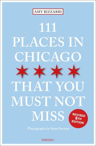 111 Places in Chicago That You Must Not Miss: Travel Guide (111 Places/Shops)