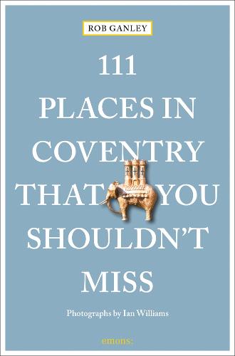 111 Places in Coventry That You Shouldn't Miss: Travel Guide (111 Places/Shops)