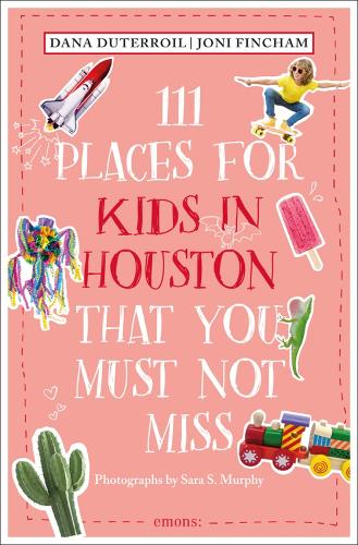 111 Places for Kids in Houston That You Must Not Miss: Travel Guide (111 Places/Shops)