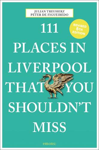 111 Places in Liverpool That You Shouldn't Miss (111 Places/Shops)