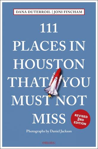 111 Places in Houston That You Must Not Miss (111 Places/Shops): Travel Guide