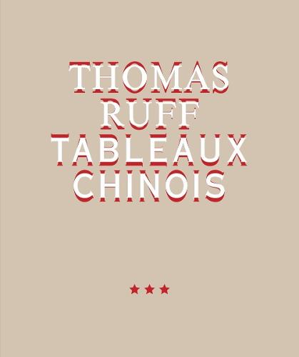 Thomas Ruff. Tableaux Chinois