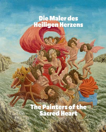 Die Maler des Heiligen Herzens / The Painters of the Sacred Heart (Bilingual edition): Andr� Bauchant, Camille Bombois, S�raphine Louis, Henri Rousseau, Louis Vivin