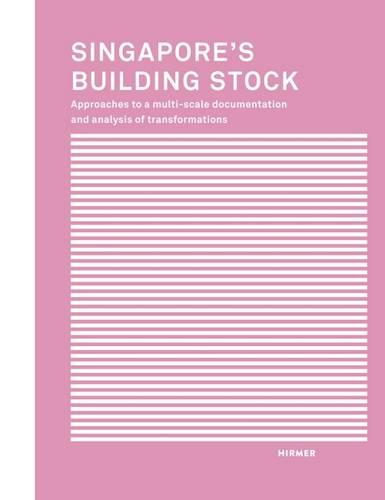 Singapore's Building Stock: Approaches to a multi-scale documentation and analysis transformations