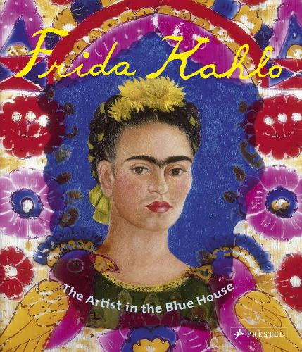 Frida Kahlo: The Artist in the Blue House