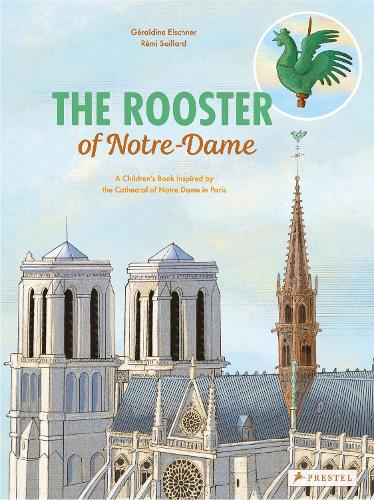 The Rooster of Notre Dame: A Children’s Book Inspired by the Cathedral of Notre Dame in Paris (Children's Books Inspired by Famous Artworks)