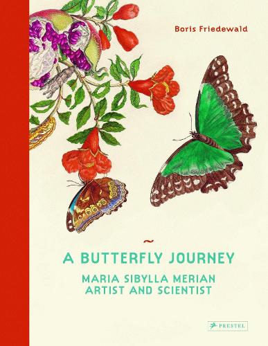 A Butterfly Journey: Maria Sibylla Merian. Artist and Scientist.