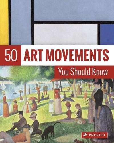 50 Art Movements You Should Know: From Impressionism to Performance Art (The 50 Series)