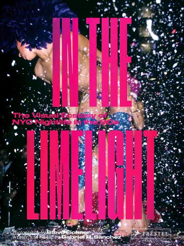 In the Limelight: The Visual Ecstasy of NYC Nightlife in the 90s: The Visual Ecstasy of NYC Club Culture in the 90s