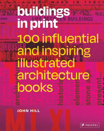 Buildings in Print: 100 Influential and Inspiring Illustrated Architecture Books: 100 Influential & Inspiring Illustrated Architecture Books