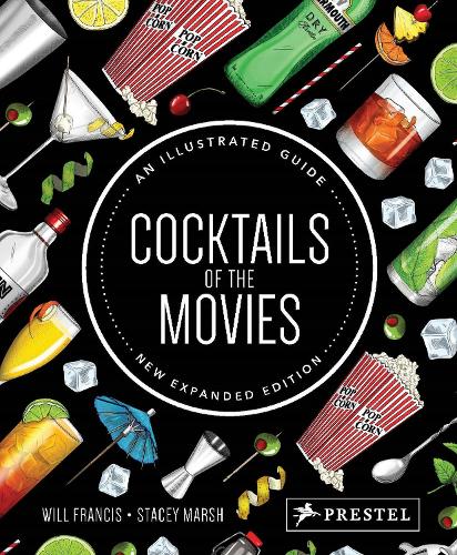 Cocktails of the Movies: An Illustrated Guide to Cinematic Mixology: An Illustrated Guide to Cinematic Mixology New Expanded Edition