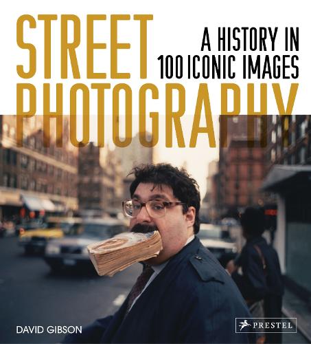 Street Photography: A History in 100 Iconic Photographs