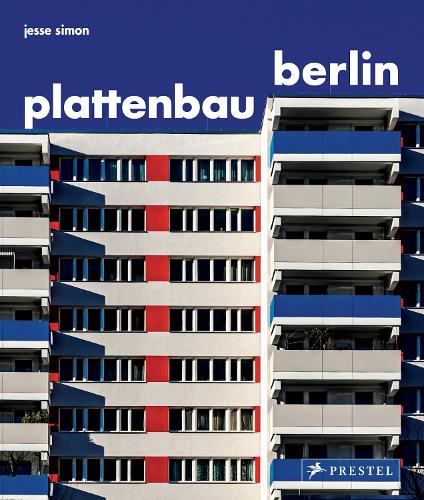 Plattenbau Berlin: Urban Residential Architecture - A Photographic Journey: A Photographic Survey of Postwar Residential Architecture