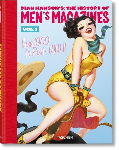 Dian Hanson�s: The History of Men�s Magazines. Vol. 1: From 1900 to Post-WWII