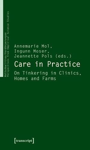 CARE IN PRACTICE (Matterealities / Verk?rperungen: Perspectives from Empirical)