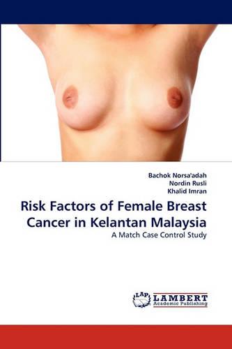 Risk Factors of Female Breast Cancer in Kelantan Malaysia: A Match Case Control Study