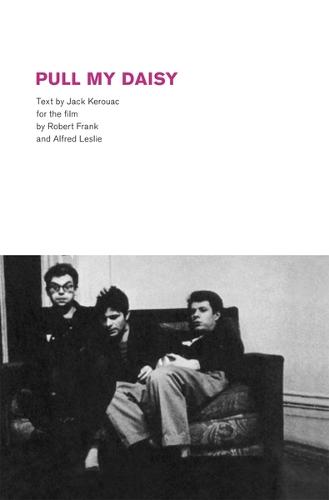 Robert Frank: Pull My Daisy: Narration by Jack Kerouac for the film by Robert Frank and Albert Leslie