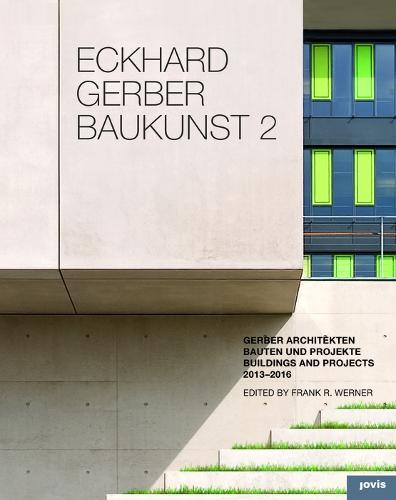 Eckhard Gerber Baukunst 2: Buildings and Projects 2013-2015