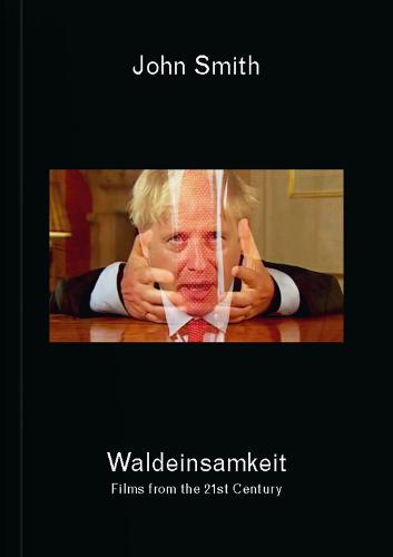 John Smith: Waldeinsamkeit: Films from the 21st Century