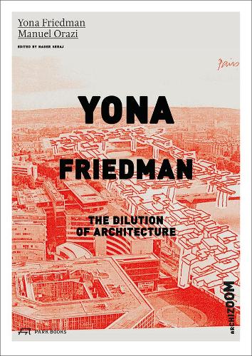 Yona Friedman: The Dilution of Architecture