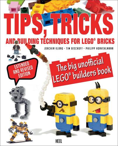 Tips, Tricks and Building Techniques: The Big Unofficial LEGO® Builders Book