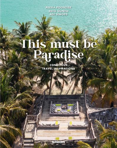 This Must be Paradise: Conscious Travel Inspirations: Thoughtful Travel Around the World