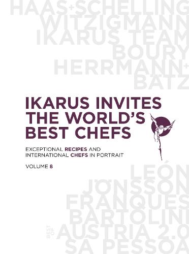 Ikarus Invites the World's Best Chefs: Exceptional Recipes and International Chefs in Portrait: Volume 8: Exceptional Recipes and International Chefs in Portrait: Band 8