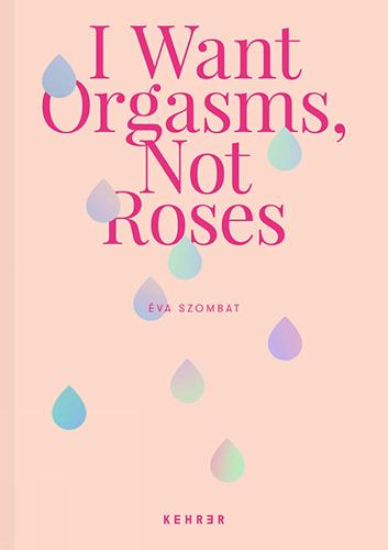 I Want Orgasms, Not Roses