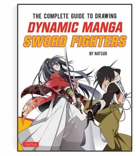 The Complete Guide to Drawing Dynamic Manga Sword Fighters: The Ultimate Bible for Beginning Artists: (an Action-Packed Guide with Over 600 Illustrations)