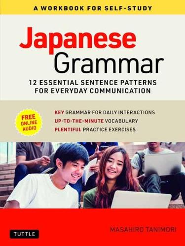 Japanese Grammar: A Workbook for Self-Study: 12 Essential Sentence Patterns for Everyday Communication (Online Audio): Essential Sentence Patterns for Everyday Communication (Free Online Audio)