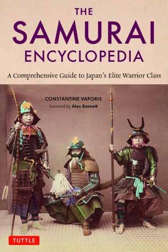 The Samurai Encyclopedia: A Comprehensive Guide to Japan's Elite Warrior Class