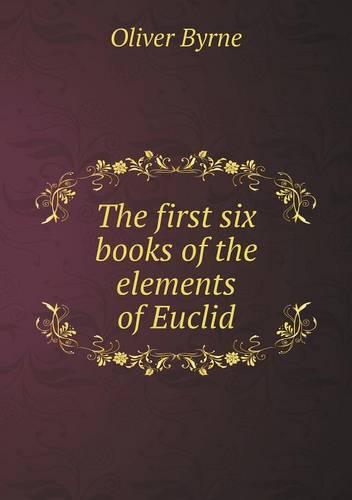 The first six books of the elements of Euclid