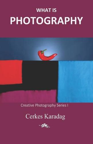 What is Photography: 1 (Creative Photography Series)