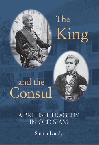 The King and the Consul: A British Tragedy in Old Siam