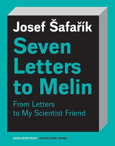 Seven Letters to Melin: From Letters to My Scientist Friend (Vaclav Havel Series (CHUP))