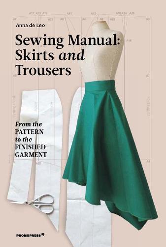 SEWING MANUAL: SKIRTS AND TROUSERS: From the pattern to the finished garment (Art du fil)