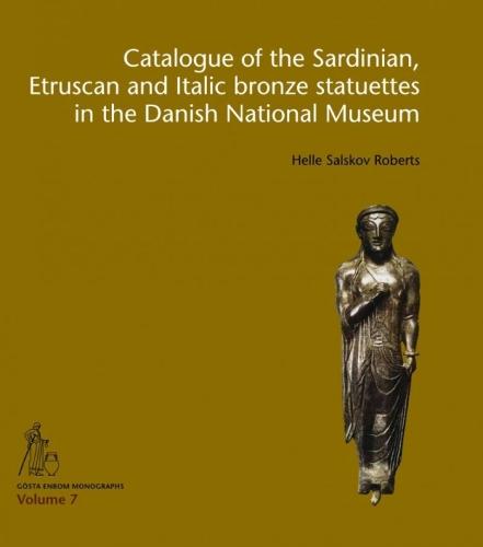 Catalogue of the Sardinian, Etruscan and Italic bronze statuettes in the Danish National Museum (G�sta Enbom Monographs)