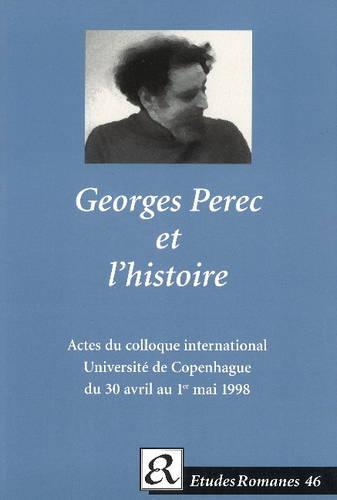 Georges Perec et L'Historie: Actes du Colloque International de L'Institut de Litterature Comparee, Universite de Copenhague du 30 Avril au 1er Mai ... de Copenhague du 30 avril au 1er mai 1998
