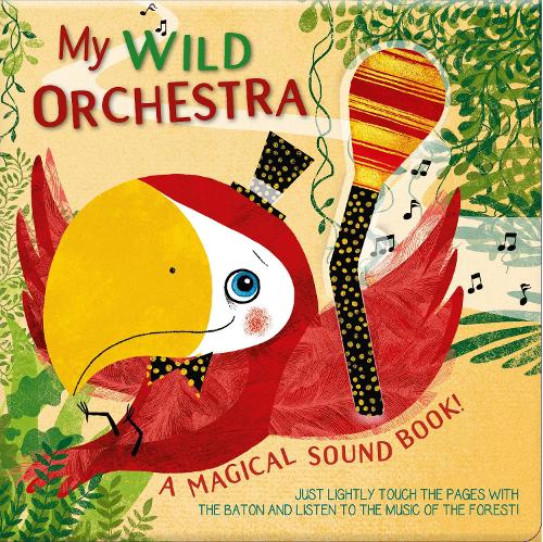 My Wild Orchestra: A Magical Sound Book