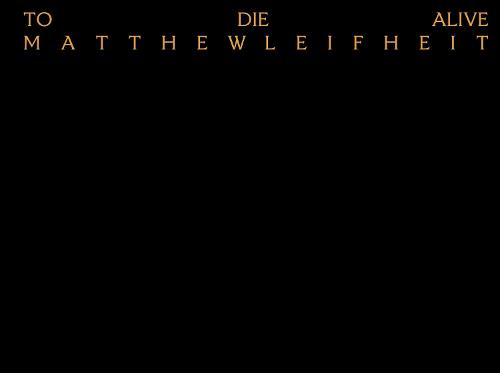 Matthew Leifheit: To Die Alive