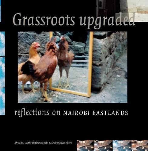 Grassroots Upgraded: Reflections on Nairobi Eastlands (Africalia Editions)