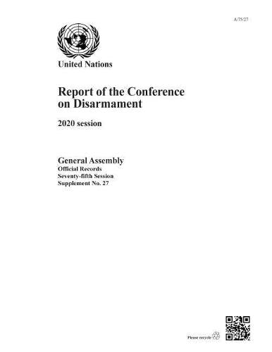 Report of the Conference on Disarmament: 2020 session: Session 75: supplement 27 (A/75/27) (Official records)