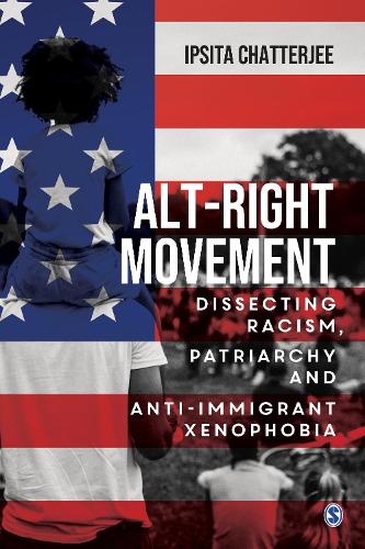 Alt-Right Movement: Dissecting Racism, Patriarchy and Anti-immigrant Xenophobia